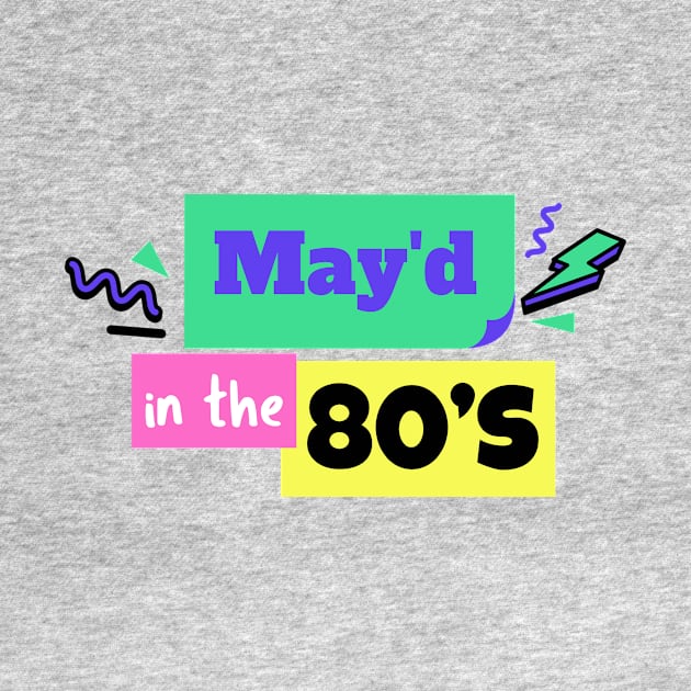 MAY'D IN THE 80'S BIRTHDAY CELEBRANT by 3nityONE